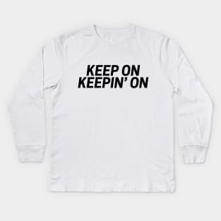Keep on keepin' on funny t-shirt Kids Long Sleeve T-Shirt